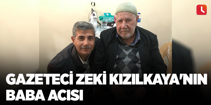 Gazeteci Zeki Kızılkaya'nın baba acısı