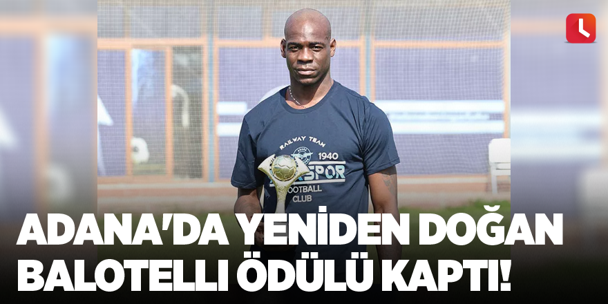 Adana'da yeniden doğan Mario Balotelli ödülü kaptı!