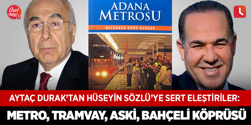 Aytaç Durak’tan Hüseyin Sözlü’ye sert eleştiriler: Metro, tramvay ASKİ, Devlet Bahçeli Köprüsü