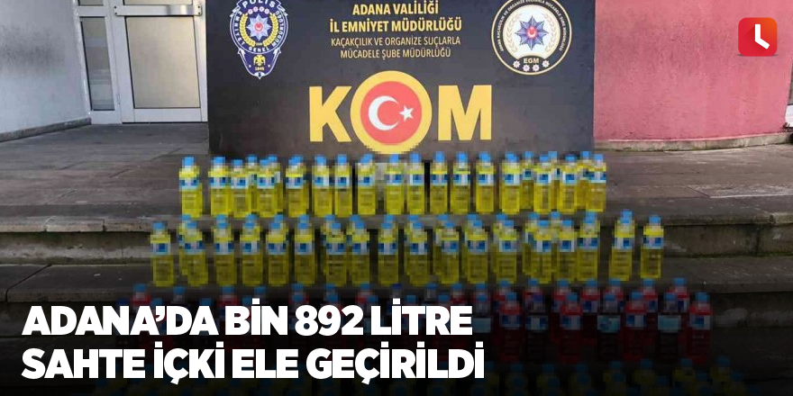 Adana’da bin 892 litre sahte içki ele geçirildi