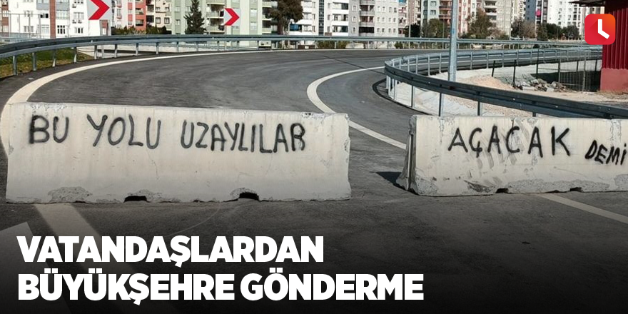 Vatandaşlardan büyükşehre gönderme