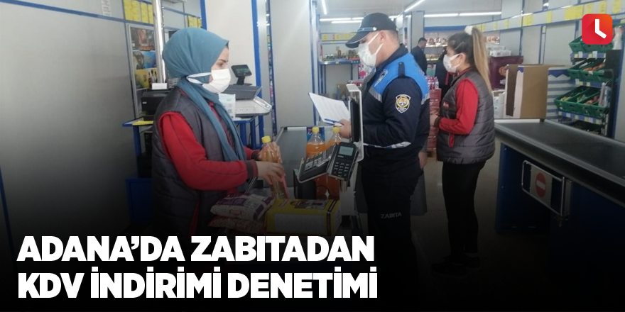 Adana’da zabıtadan KDV indirimi denetimi