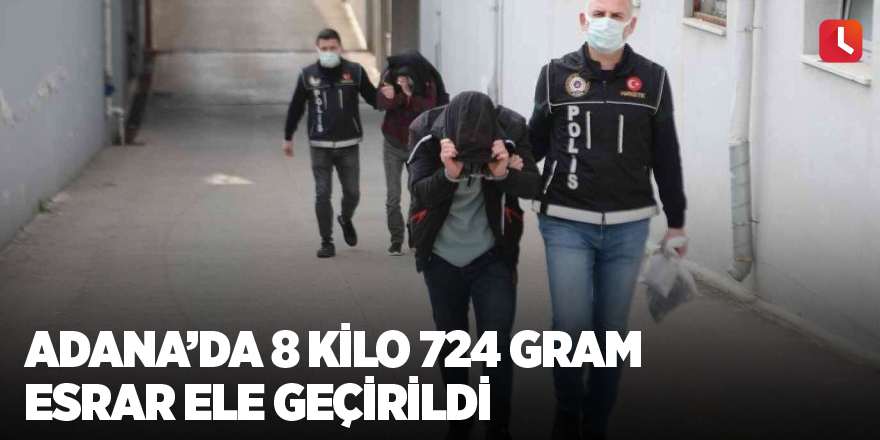 Adana’da 8 kilo 724 gram esrar ele geçirildi