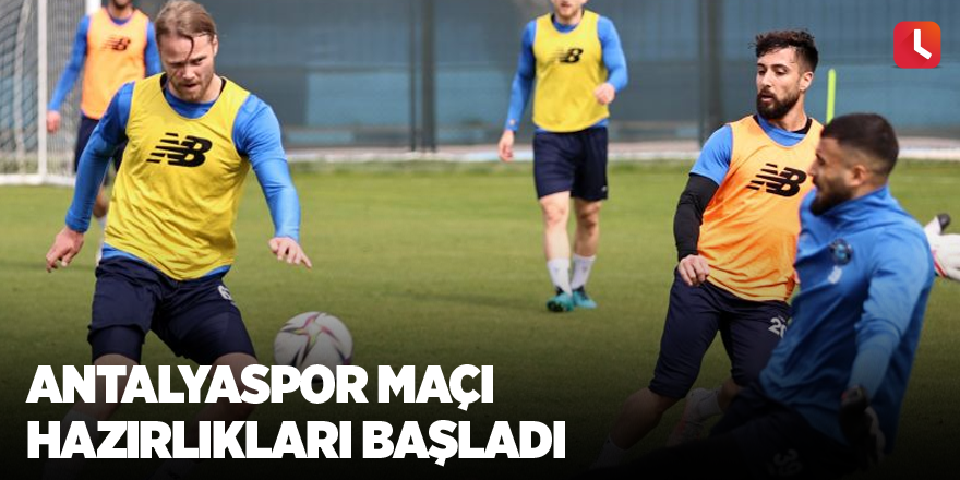 Antalyaspor maçı hazırlıkları başladı