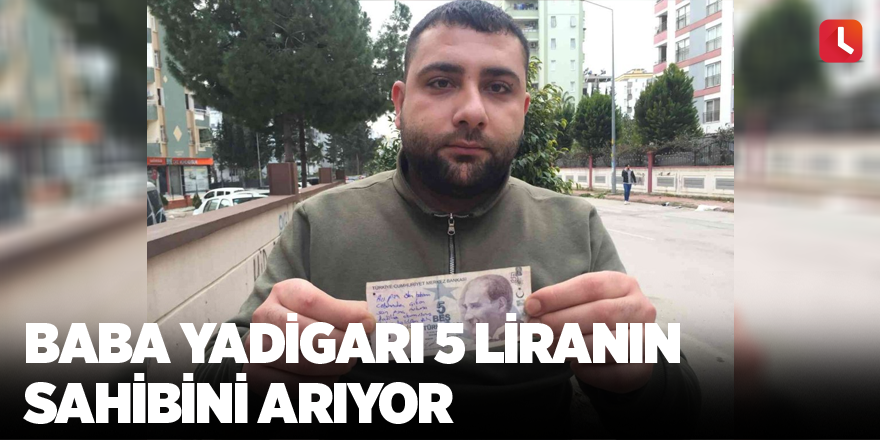 Baba yadigarı 5 liranın sahibini arıyor