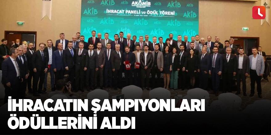 İhracatın şampiyonları ödüllerini aldı