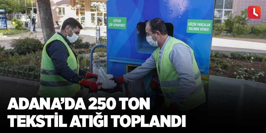 Adana’da 250 ton tekstil atığı toplandı