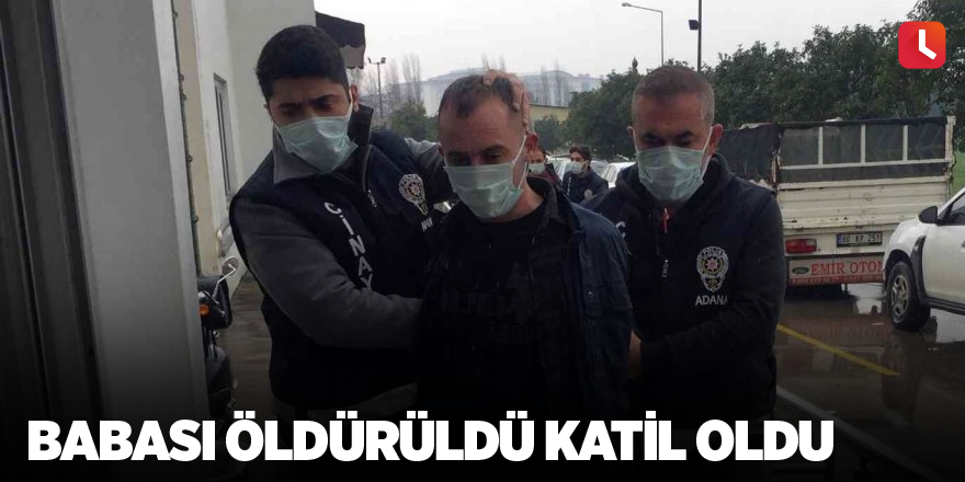 Babası öldürüldü katil oldu