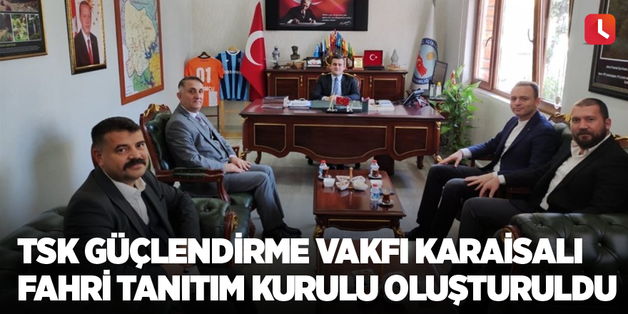 TSK Güçlendirme Vakfı Karaisalı Fahri Tanıtım Kurulu oluşturuldu