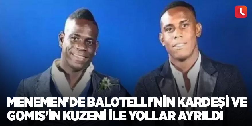 Menemen'de Balotelli'nin Kardeşi Ve Gomis'in Kuzeni İle Yollar Ayrıldı