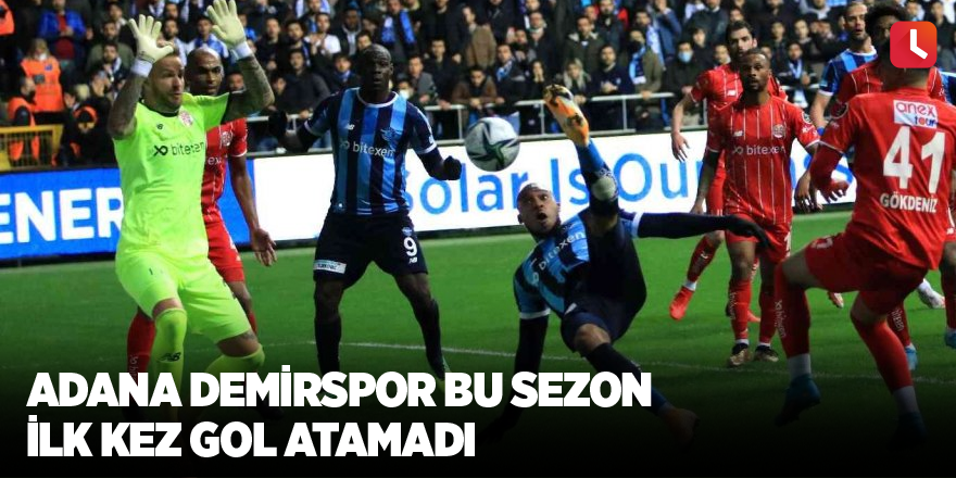 Adana Demirspor bu sezon ilk kez gol atamadı