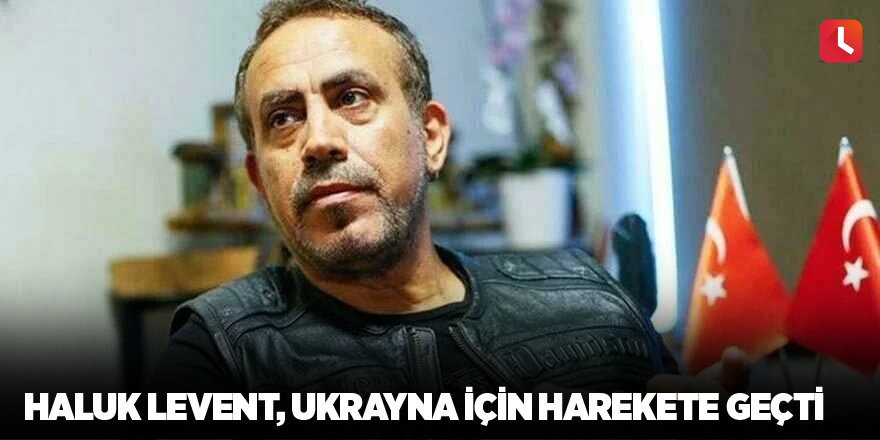 Haluk Levent, Ukrayna için harekete geçti