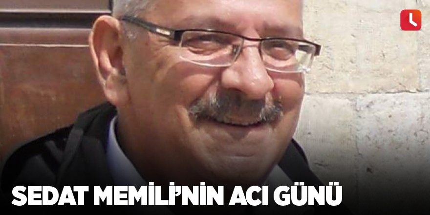 Sedat Memili'nin acı günü