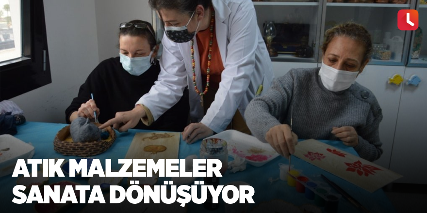 Atık malzemeler sanata dönüşüyor