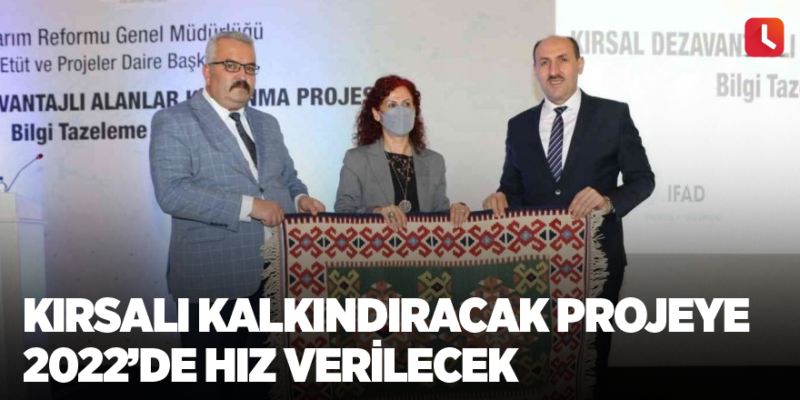 Kırsalı kalkındıracak projeye 2022’de hız verilecek