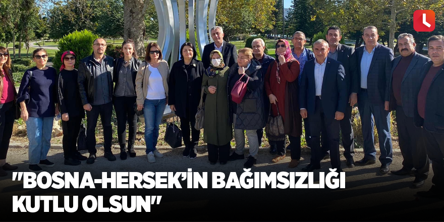 "Bosna-Hersek’in bağımsızlığı kutlu olsun"