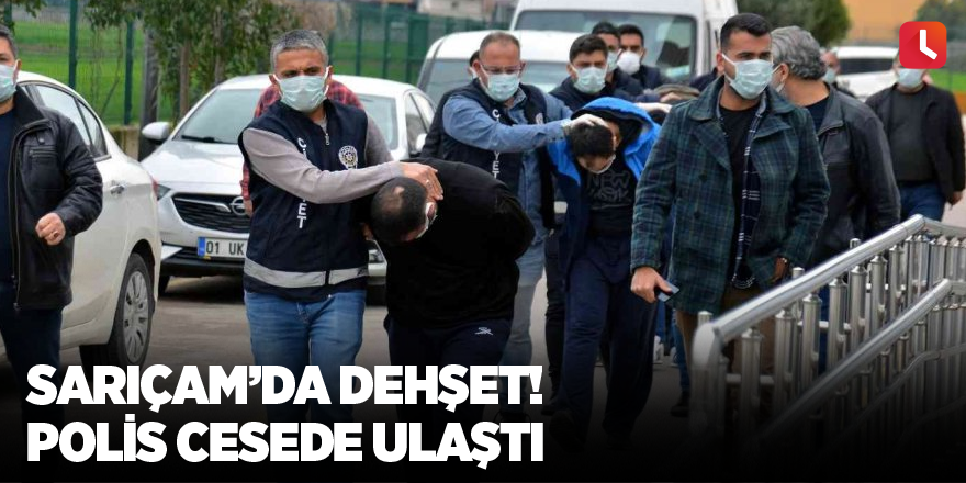 Sarıçam'da dehşet! Polis cesede ulaştı