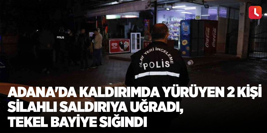 Adana'da kaldırımda yürüyen 2 kişi silahlı saldırıya uğradı, tekel bayiye sığındı