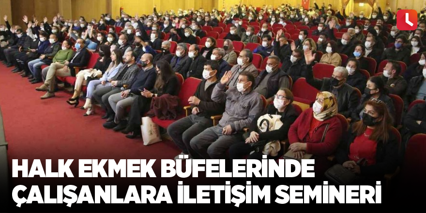 Halk Ekmek büfelerinde çalışanlara iletişim semineri