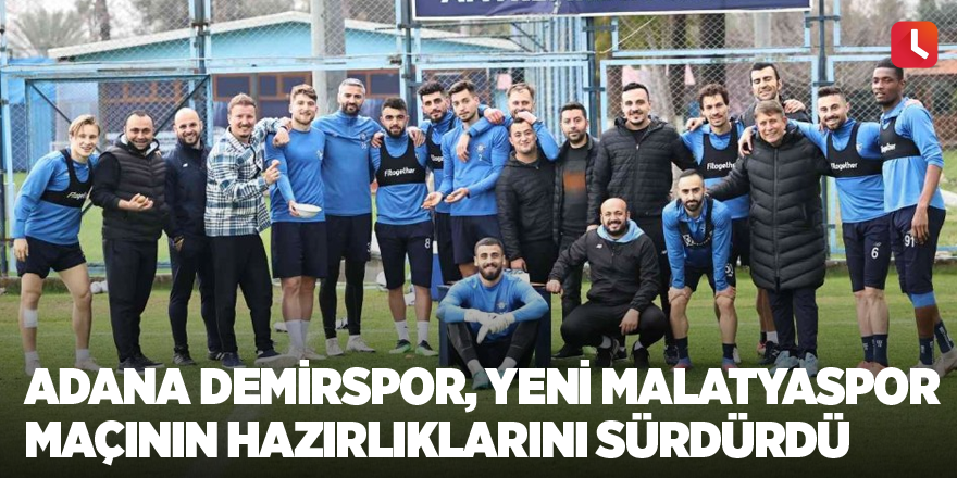 Adana Demirspor, Yeni Malatyaspor maçının hazırlıklarını sürdürdü