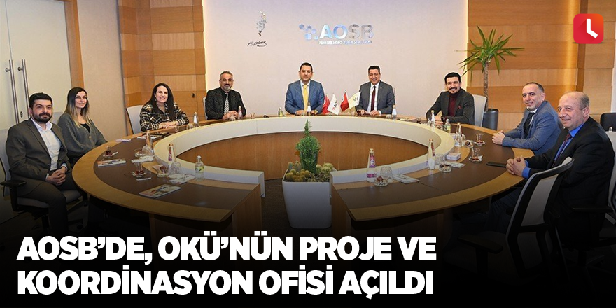 AOSB’de, OKÜ’nün proje ve koordinasyon ofisi açıldı