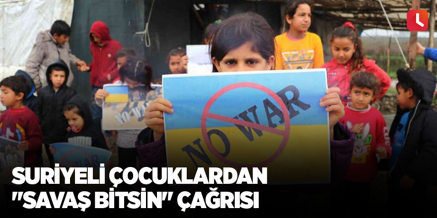 Suriyeli çocuklardan "savaş bitsin" çağrısı