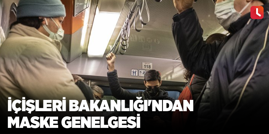 İçişleri Bakanlığı'ndan maske genelgesi