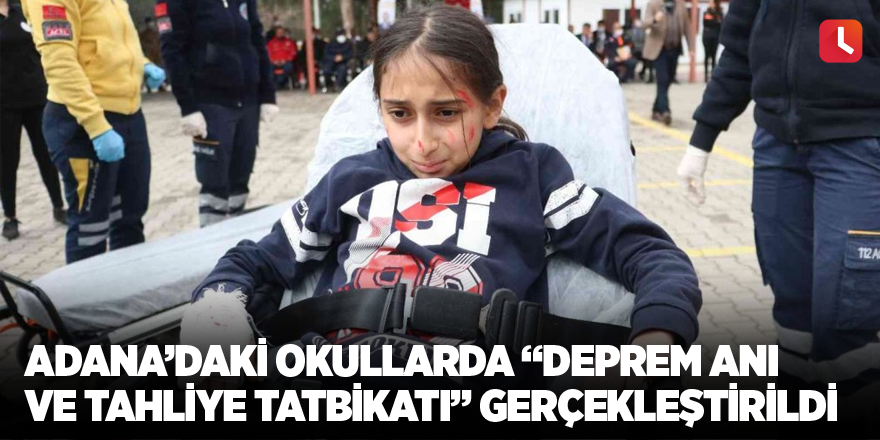 Adana’daki okullarda “Deprem anı ve tahliye tatbikatı” gerçekleştirildi