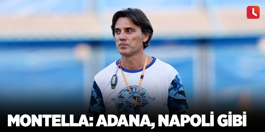 Montella: Adana, Napoli gibi