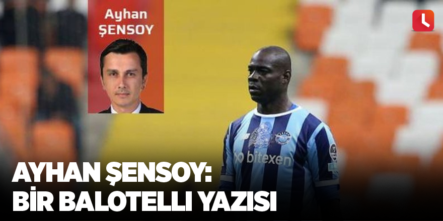 Ayhan Şensoy: Bir Balotelli yazısı