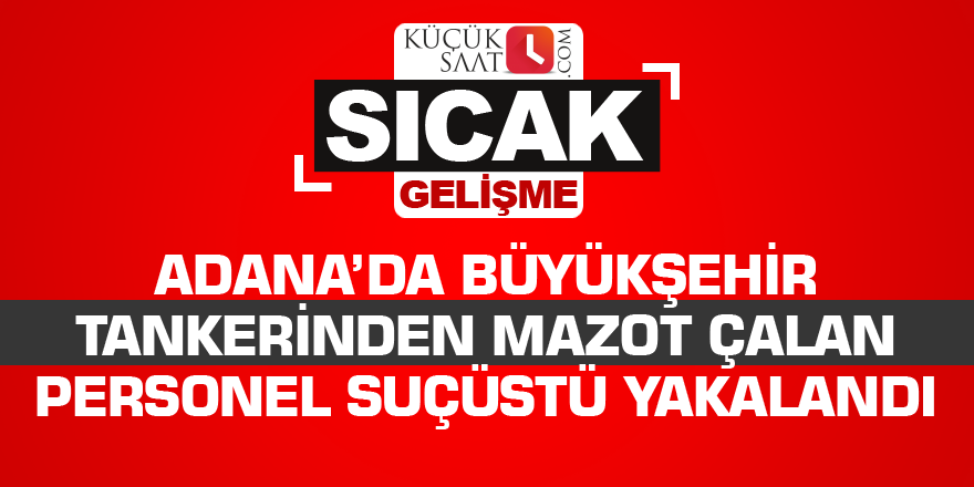 Büyükşehir tankerinden mazot çalan personel suçüstü yakalandı