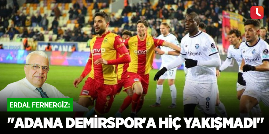 "Adana Demirspor'a hiç yakışmadı"