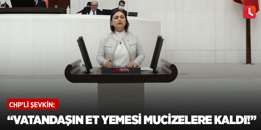 “Vatandaşın et yemesi mucizelere kaldı!”