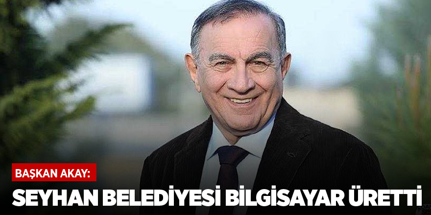 Seyhan Belediyesi bilgisayar üretti