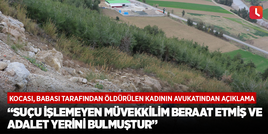 Kocası, babası tarafından öldürülen kadının avukatından açıklama