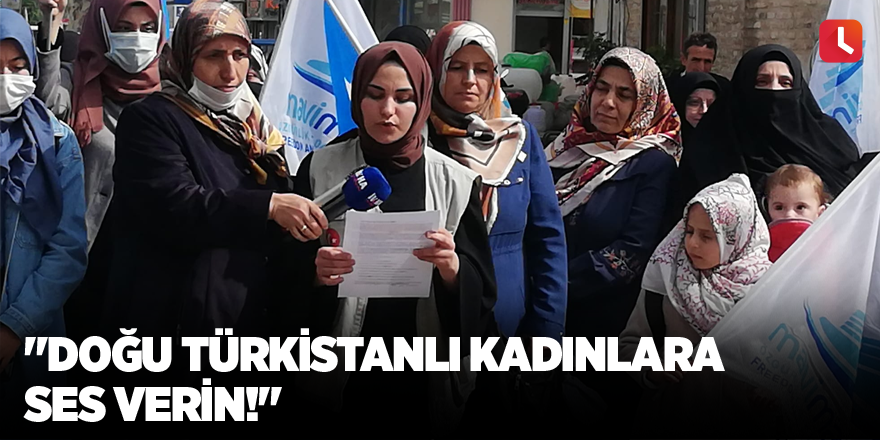 "Doğu Türkistanlı kadınlara ses verin!"