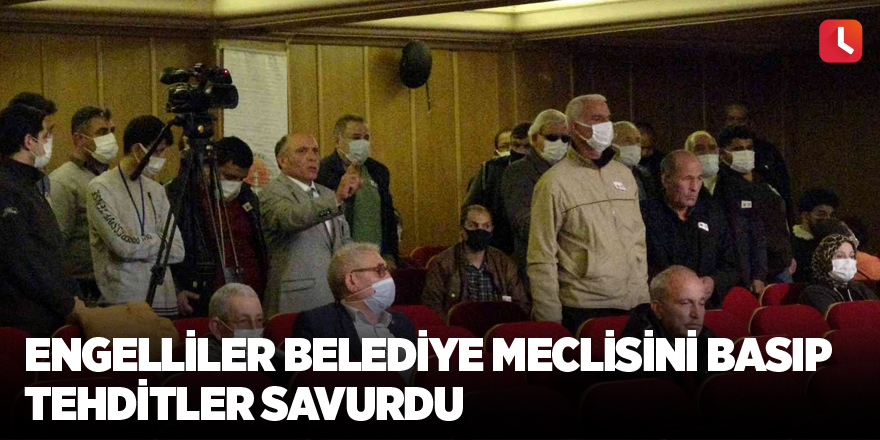 Engelliler belediye meclisini basıp tehditler savurdu