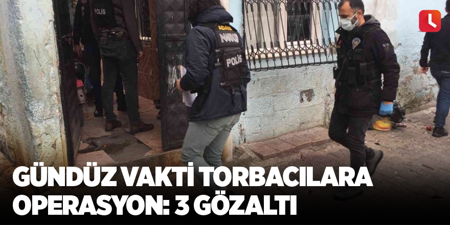 Gündüz vakti torbacılara operasyon: 3 gözaltı