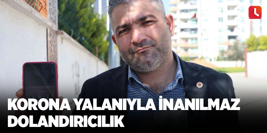 Korona yalanıyla inanılmaz dolandırıcılık