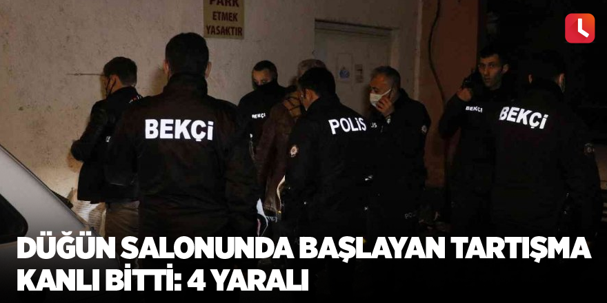 Düğün salonunda başlayan tartışma kanlı bitti: 4 yaralı