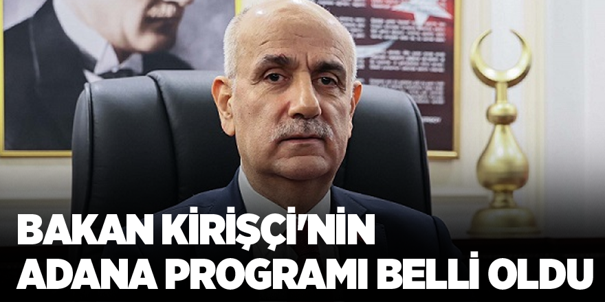 Bakan Kirişçi'nin Adana programı belli oldu