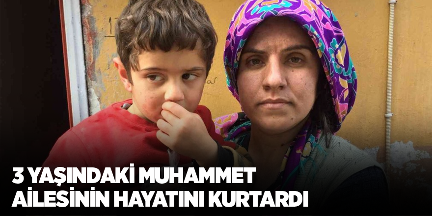 3 yaşındaki Muhammet ailesinin hayatını kurtardı