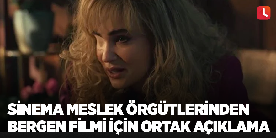 Sinema meslek örgütlerinden Bergen filmi için ortak açıklama