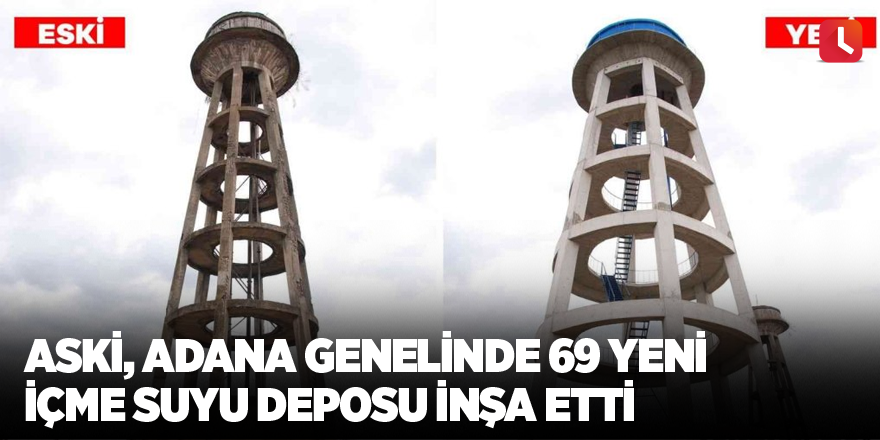 ASKİ, Adana genelinde 69 yeni içme suyu deposu inşa etti