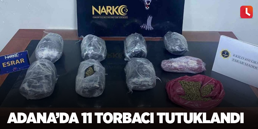 Adana’da 11 torbacı tutuklandı