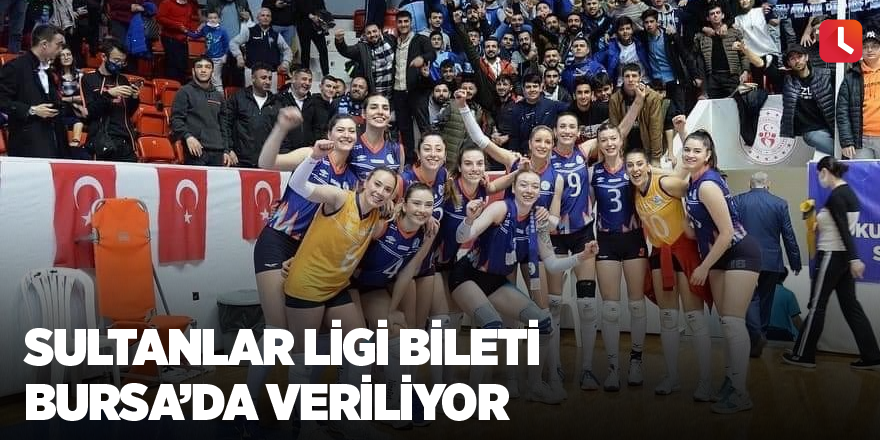 Sultanlar Ligi bileti Bursa’da veriliyor