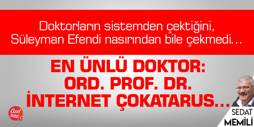 En Ünlü Doktor: Ord. Prof. Dr. İnternet Çokatarus…