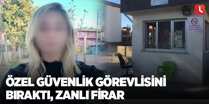 Özel güvenlik görevlisini bıraktı, zanlı firar