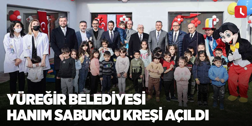 Yüreğir Belediyesi Hanım Sabuncu kreşi açıldı