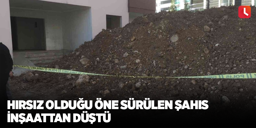 Hırsız olduğu öne sürülen şahıs inşaattan düştü